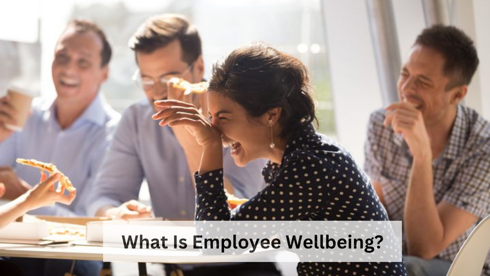 What Is Employee Wellbeing? And Why Does It Matter?